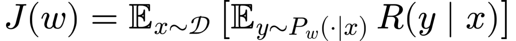 J(w) = \mathbb{E}_{x \sim \mathcal{D}} \left[ \mathbb{E}_{y \sim P_w(\cdot \mid x)} \, R(y \mid x) \right]