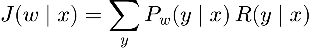 J(w \mid x) = \sum_y P_w(y \mid x) \, R(y \mid x)